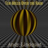 Ten Miles Over The Rain by Andy Lindquist