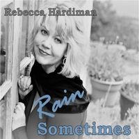 Rain Sometimes by Rebecca Hardiman