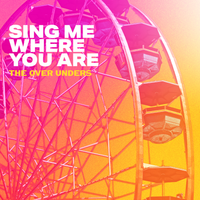 Sing Me Where You Are by The Over Unders