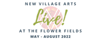 New Village Arts at the Flower Fields
