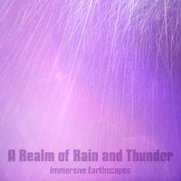 A Realm of Rain and Thunder by Immersive Earthscapes