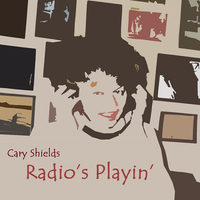 Radio's Playin' by Cary Shields