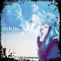Girl Be Like... by KZ