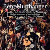The Epic Adventures of Bent Muffbanger, Vol. 1 & 2 by Bent Muffbanger