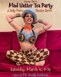 Joanna Abel's MAD HATTER TEA PARTY A Belly Dance Theatre Show!
