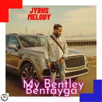 My Bentley Bentayga by Jyrus Melody