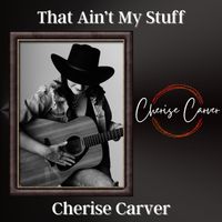 That Ain't My Stuff by Cherise Carver