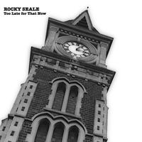 Too Late For That Now by Rocky Seale