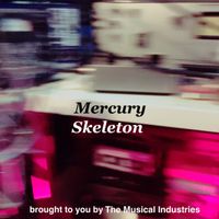 Mercury Skeleton by The Musical Industries