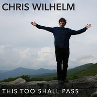 This Too Shall Pass by Chris Wilhelm