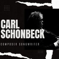 Carl Schonbeck Music by Carl Schonbeck Songwriter/Performer With a Vintage Soul