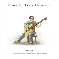 Inversion (Originally Named Flamencino in B Flat Major) by Craig Anthony Hovezak