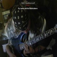 Still Undeterred! - Reissue (MP3 download) by Ely James and the Backtrakkers