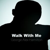 Walk With Me by George Alex Hamilton
