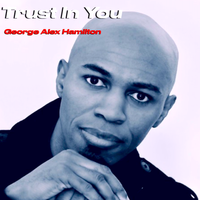Trust In You by George Alex Hamilton