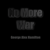 No More War by George Alex Hamilton 