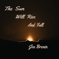 The Sun Will Rise And Fall by Joe Brenin
