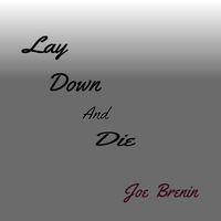 Lay Down and Die by Joe Brenin