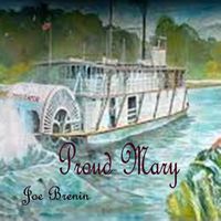 Proud Mary by Joe Brenin