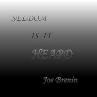 SELDOM IS IT HEARD by joebrenin.com