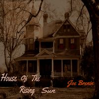House Of The Rising Sun by Joe Brenin