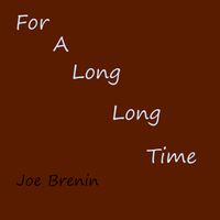 For A Long Long Time by Joe Brenin