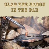 Slap The Bacon In The Pan by joebrenin.com
