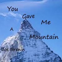 You Gave Me A Mountain by Joe Brenin