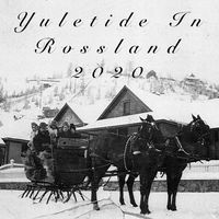 Yuletide In Rossland 2020 by Wayne Krewski <> Jack McDonald <> Roelof Helberg <> Irene Krewski