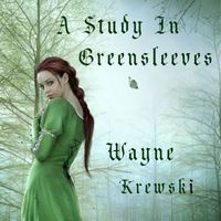 A Study In Greensleeves by Wayne Krewski with Roelof Helberg & Jack McDonald