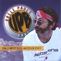 Songs About Life and Other Stuff by Uncle Paul's Band