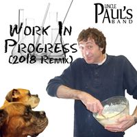 Work in Progress (2018 remix) by Uncle Paul's Band