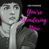 You're Wondering Now by Los Fiascos