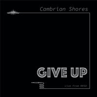 Give Up (Live) by Cambrian Shores