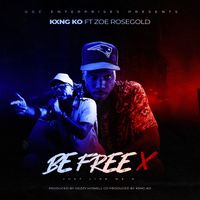 BE Free X Just Like Me X ft Zoe Rosegold Prod by Dezzy Howell by KXNG KO