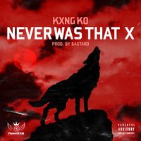 Never Was That X by KXNG KO