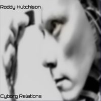 Cyborg Relations by Roddy Hutchison