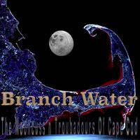 Branch Water by The Mooncuss'n Troubadours Of Cape Cod