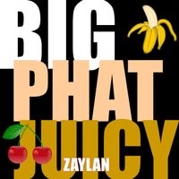 Big Phat Juicy by Zaylan