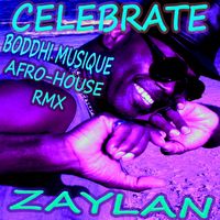 CELEBRATE (BODDHI MUSIQUE AFRO-HOUSE RMX) by ZAYLAN