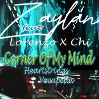 Corner Of My Mind (Heartstrings Vocapella) by Zaylan Feat. Lorenzo X Chi