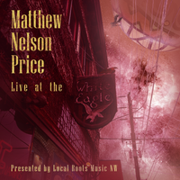 Live at the White Eagle (Presented by Local Roots Music NW) by Matthew Nelson Price