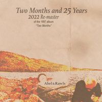 Two Months and 25 Years (2022) by Abel & Rawls