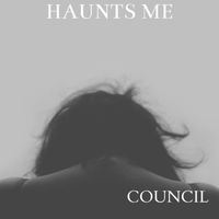Haunts Me by Council