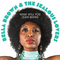 What Will You Leave Behind - Single by Bella Brown & The Jealous Lovers