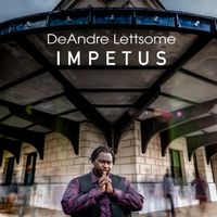 IMPETUS by DeAndre Lettsome