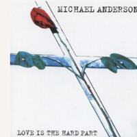 Love Is The Hard Part by Michael Anderson