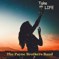 Take on LIFE by Payne Brothers Band