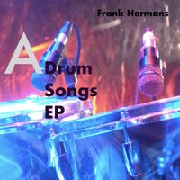 A Drum Songs EP by Frank Hermans