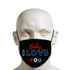 Baby I Love You Face Masks